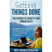 Getting Things Done – The Science of Anxiety-Free Productivity