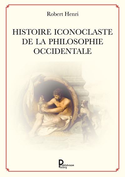 Histoire iconoclaste de la philosophie occidentale