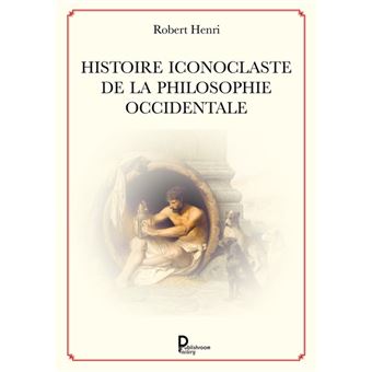 Histoire iconoclaste de la philosophie occidentale