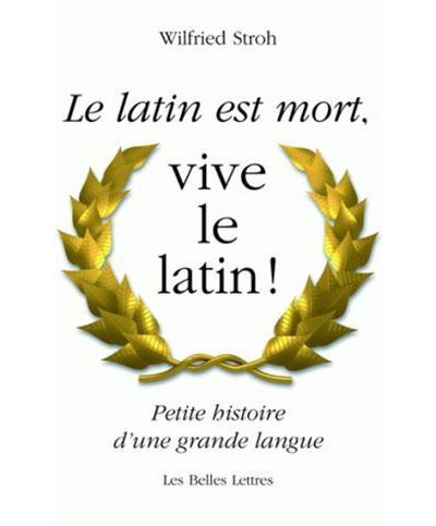 Le Latin est mort, vive le latin ! - Wilfried Stroh - broché