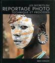Les secrets du reportage photo - Technique et procédés