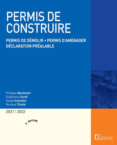 Permis de construire 2021/2022. 3e éd. - Permis de démolir . Permis d'aménager . Déclaration préalab - Philippe Boulisset - broché