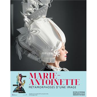 Marie-Antoinette - Métamorphoses d'une image