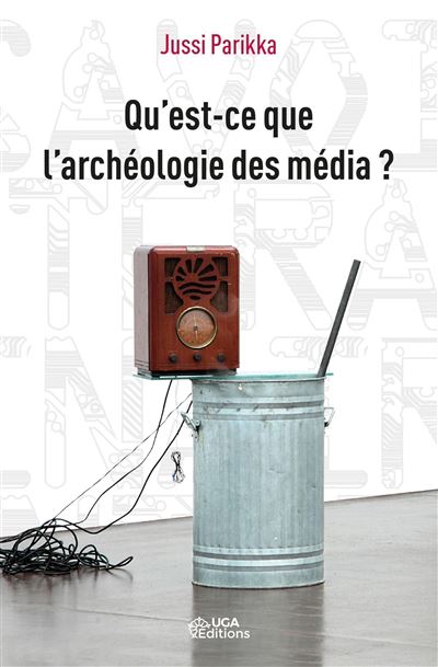 Qu'est-ce que l'archéologie des médias ?