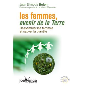Les Femmes Avenir De La Terre Rassembler Les Femmes Et Sauver La Planete Tome 238 Broche Jean Shinoda Bolen Achat Livre Fnac