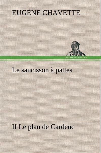 Le saucisson à pattes II Le plan de Cardeuc - Eugène Chavette - broché