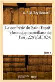 La confrérie du Saint-Esprit, chronique marseillaise de l'an 1228. Tome 4