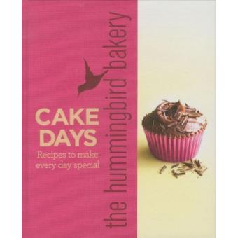 The Hummingbird Bakery Cake Days: Recipes to make every day special