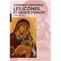 Comment regarder les Icônes et Saints d'Orient
