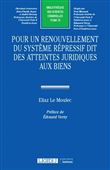Pour un renouvellement du système répressif dit des atteintes juridiques aux biens