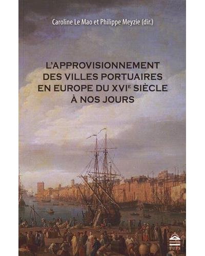 Approvisionnement des villes portuaires en europe du xvie siecle a nos jours