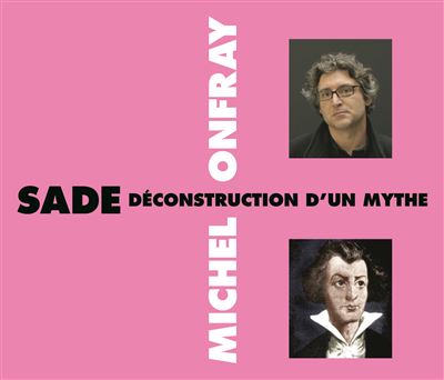 Michel onfray - sade deconstruction d un mythe - Michel Onfray - Texte lu (CD)