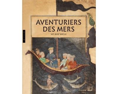 Aventuriers des mers. VIIe-XVIIe siècle. Catalogue d'exposition