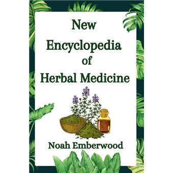 New encyclopedia of herbal medicine A Comprehensive Guide on How to ...