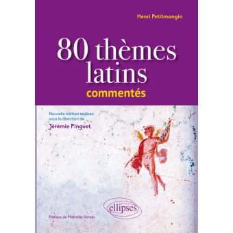 80 thèmes latins commentés par Henri Petitmangin - nouvelle édition réalisée sous la direction de Jérémie Pinguet