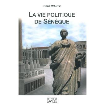 La vie politique de Sénèque - broché - René Waltz - Achat Livre | fnac