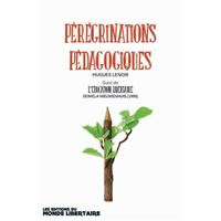 Pérégrinations pédagogiques suivi de l'éducation libertaire