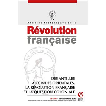 Annales historiques de la Révolution française Nº395 1/2019 Des Antilles aux Indes orientales, la Ré
