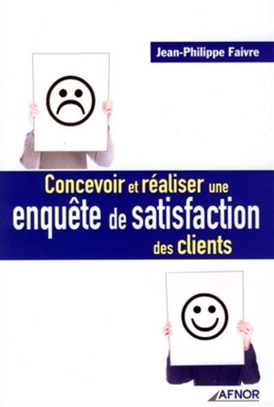 Concevoir et réaliser une enquête de satisfaction des clients - Jean-Philippe Faivre - broché