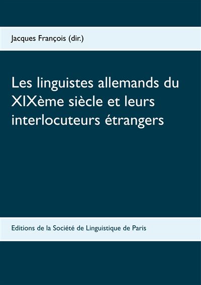 Les linguistes allemands du XIXème siècle  et leurs interlocuteurs étrangers -  Francois jacque - broché