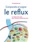 Comprendre et soigner le reflux - Le Régime anti-acide pour retrouver santé & bien-être