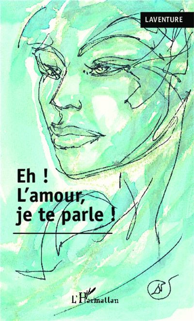 Eh ! L'amour je te parle ! -  Laventure - broché
