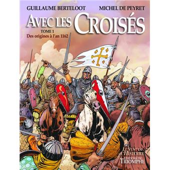 Avec les Croisés - De l'an 1162 à la fin des États latins