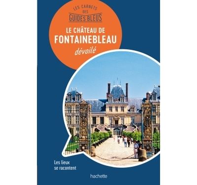 Les Carnets du Guide Bleu : Fontainebleau dévoilé