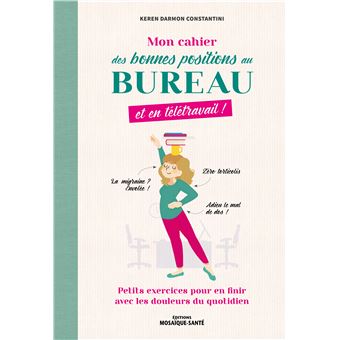 Mon cahier des bonnes position au bureau, et en télétravail !