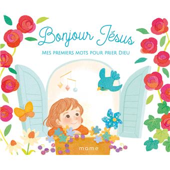 Bonjour Jésus Mes premiers mots pour prier Dieu