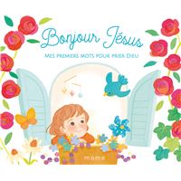 Bonjour Jésus ! Mes premiers mots pour prier Dieu
