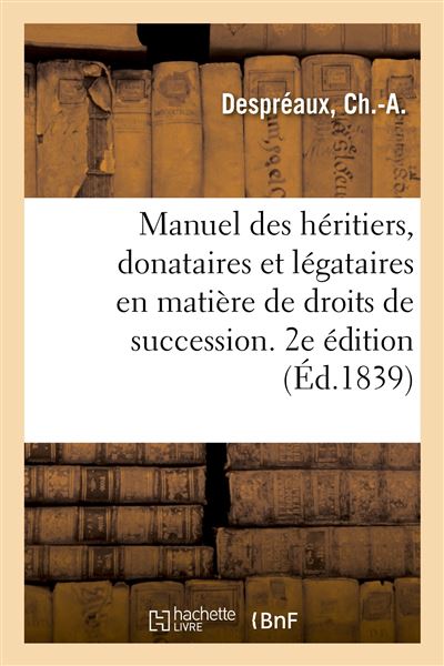 Manuel des heritiers, donataires et legataires en matiere de