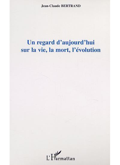 Un regard d'aujourd'hui sur la vie la mort l'évolution