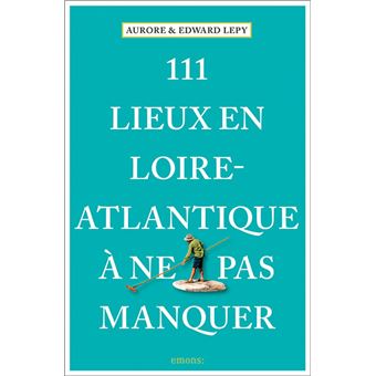 111 Lieux en Loire-Atlantique à ne pas manquer