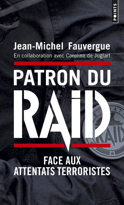 Patron du RAID. Face aux attentats terroristes - Jean-Michel Fauvergue - Poche
