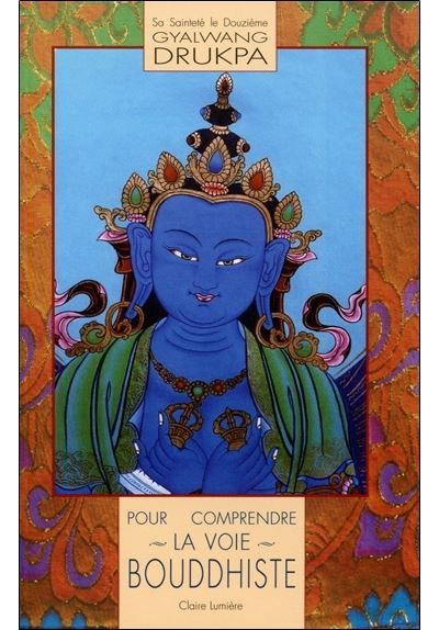 Pour comprendre la voie bouddhiste - Gyalwang Drukpa - broché