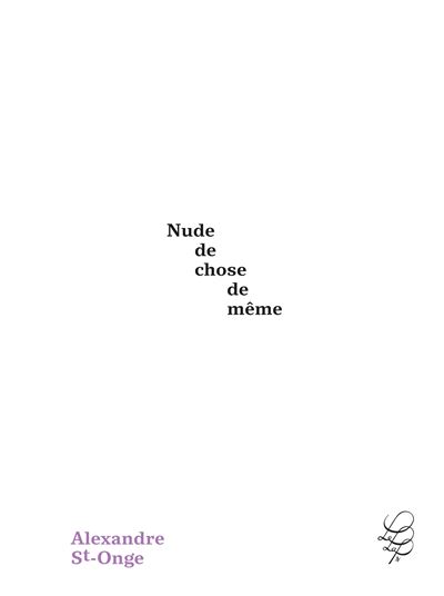 Nude de chose de même - Alexandre St-Onge - broché