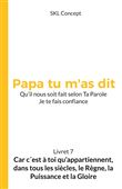 Car c'est à toi qu'appartiennent, dans tous les siècles, le règne, la puissance et la gloire