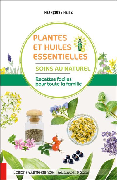 Plantes et huiles essentielles soins au naturel recettes