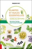 Plantes et huiles essentielles - Soins au naturel - Recettes faciles pour toute la famille
