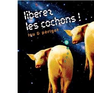 Libérez les cochons !