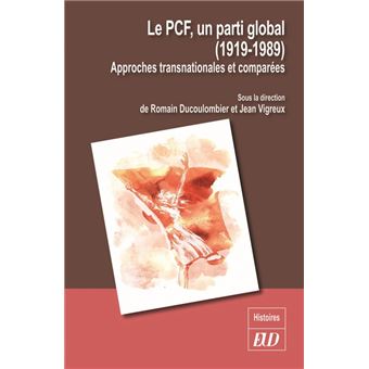 Le pcf, un parti global (1919/1989)