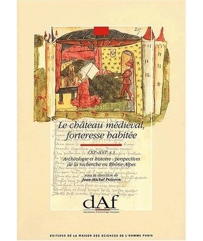 Le Château médiéval forteresse habitée XIe-XVIe siècle