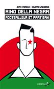 Rino Della Negra, footballeur et partisan. - Vie et mort d'un jeune footballeur des FTP-MOI du « groupe Manouchian » (1923-1944)