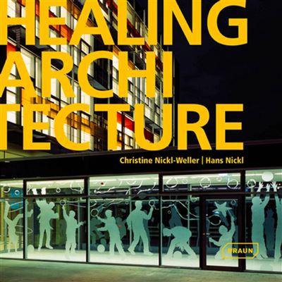 Healing Architecture - Christine Nickl-Weller - relié