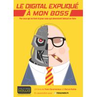 Le digital explique a mon boss - par ceux qui en font et pour ceux qui aimeraient (mieux) en faire