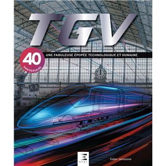 TGV, une fabuleuse EpopEe technologique et humaine