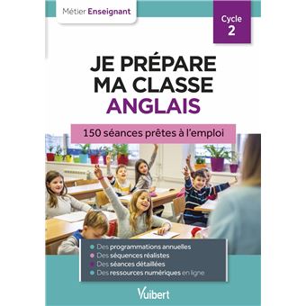 Professeur Des Ecoles Je Prepare Ma Classe D Anglais Cp Ce1 Ce2 150 Seances Pretes A L Emploi Pour Le Cycle 2 Broche Marc Loison Bertrand Vittecoq Mikael Geher Joly Achat