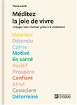 Méditez la joie de vivre ! - Des séances de méditation de 5 à 10 minutes à réaliser selon 13 états d