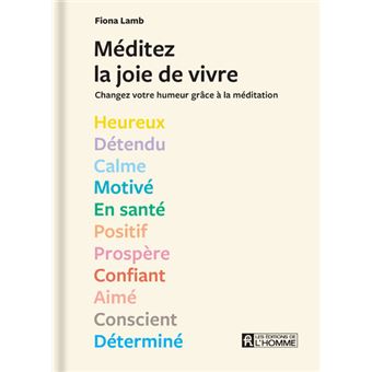 Méditez la joie de vivre ! - Des séances de méditation de 5 à 10 minutes à réaliser selon 13 états d